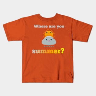 Where are you summer? Kids T-Shirt